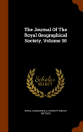 The Journal Of The Royal Geographical Society, Volume 30