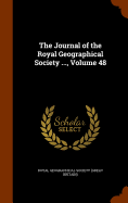 The Journal of the Royal Geographical Society ..., Volume 48