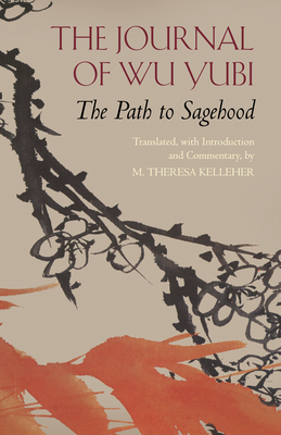 The Journal of Wu Yubi: The Path to Sagehood - Wu Yubi, and Kelleher, Theresa (Translated by)