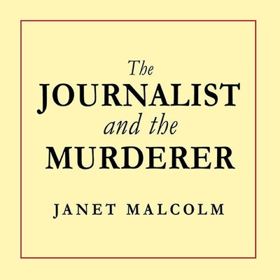 The Journalist and the Murderer - Malcolm, Janet, and Gavin (Read by)