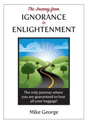 The Journey from IGNORANCE to ENLIGHTENMENT - George, Mike