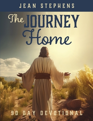 The Journey Home: 90 Day Devotional - Stephens, Jean