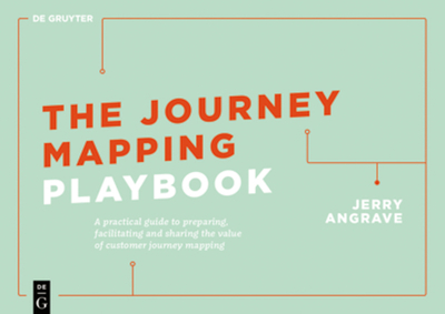 The Journey Mapping Playbook: A Practical Guide to Preparing, Facilitating and Unlocking the Value of Customer Journey Mapping - Angrave, Jerry