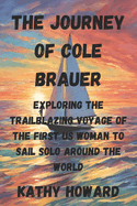 The Journey of Cole Brauer: Exploring The Trailblazing Voyage Of The First US Woman To Sail Solo Around The World
