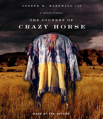 The Journey of Crazy Horse: A Lakota History - Marshall, Joseph (Narrator)