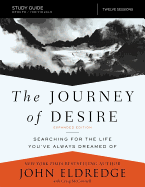 The Journey of Desire Study Guide Expanded Edition: Searching for the Life You've Always Dreamed of