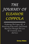 The Journey of Eleanor Coppola: Exploring the Legacy of a Pioneering Film-maker and Family Matriarch Through the Lens of Creativity, Love, and Loss