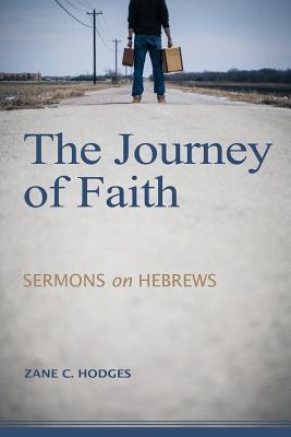 The Journey of Faith: Sermons on Hebrews - Hodges, Zane C