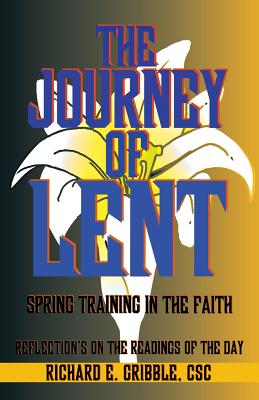 The Journey of Lent: Spring Training in the Faith: Reflections on the Readings of the Day - Gribble, Richard E