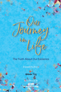 The Journey of Our Life: The Truth About Our Existence