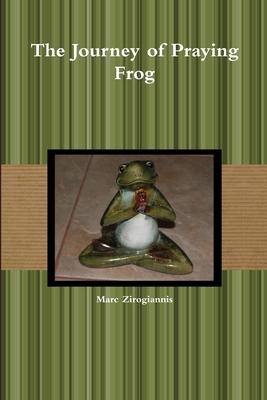 The Journey of Praying Frog - Zirogiannis, Marc