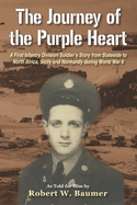 The Journey of the Purple Heart: A First Infantry Division Soldier's Story from Stateside to North Africa, Sicily and Normandy during World War II