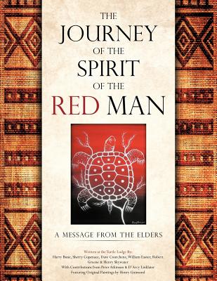 The Journey of the Spirit of the Red Man: A Message from the Elders - Bone, Harry, and Courchene, Dave, and Greene, Robert, Professor