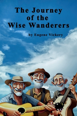 The Journey of the Wise Wanderers - Vickery, Eugene