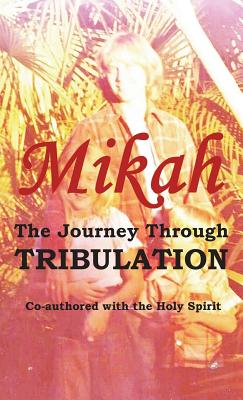 The Journey Through Tribulation - Mikah