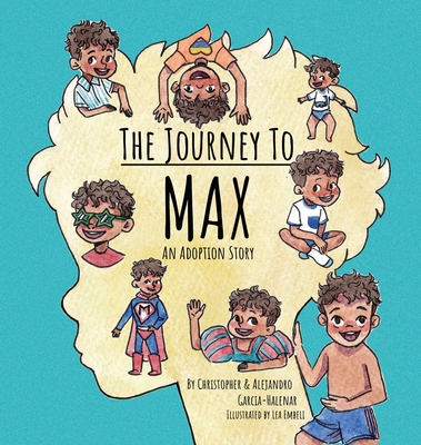 The Journey to Max - An Adoption Story - Garcia-Halenar, Christopher, and Garcia-Halenar, Alejandro