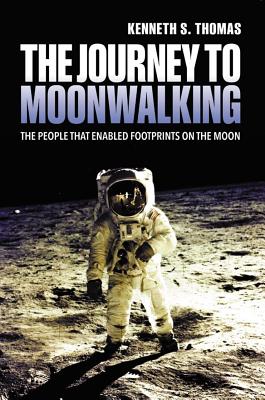 The Journey to Moonwalking: The People Who Enabled Footprints on the Moon - Thomas, Kenneth