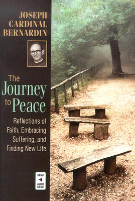 The Journey to Peace: Reflections of Faith, Embracing Suffering, and Finding New Life - Bernardin, Joseph Cardinal, and Spilly, Alphonse P, Rev., C.PP.S. (Editor), and Langford, Jeremy (Editor)