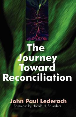 The Journey Toward Reconciliation - Lederach, John Paul (Introduction by), and Saunders, Harold H (Foreword by)