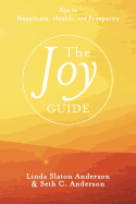 The Joy Guide: Keys to Happiness, Health, and Prosperity