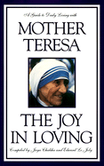 The Joy in Loving: A Guide to Daily Living with Mother Teresa - Mother Teresa of Calcutta, and Le Joy, Edward, and Chaliha, Jaya (Editor)