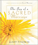 The Joy of a Sacred Marriage: Insights and Reflections from Sacred Marriage - Thomas, Gary L