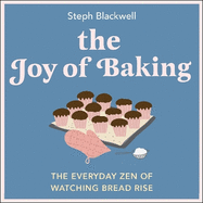 The Joy of Baking: The everyday zen of watching bread rise