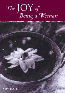 The Joy of Being a Woman - Hall, Amy, RN, Bsn, MS, PhD, CNE