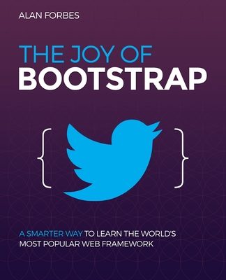 The Joy of Bootstrap: A smarter way to learn the world's most popular web framework - Forbes, Alan