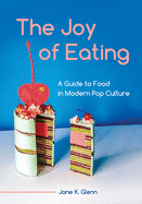 The Joy of Eating: A Guide to Food in Modern Pop Culture