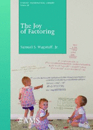 The Joy of Factoring - Jr., Samuel S. Wagstaff,