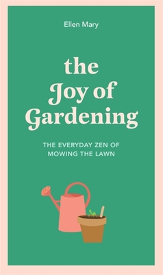 The Joy of Gardening: The Everyday Zen of Mowing the Lawn - Mary, Ellen