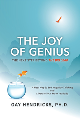 The Joy of Genius: The Next Step Beyond the Big Leap - Hendricks, Gay, Dr., PH D