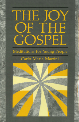 The Joy of Gospel: Meditations for Young People - Martini, Carlo Maria, and McGrath, James (Foreword by)