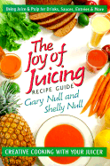 The Joy of Juicing Recipe Guide: Creative Cooking with Your Juicer