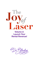 THE JOY OF LASER Volume 2: Launch Your Rental Revenue