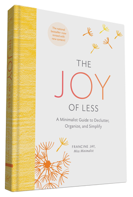 The Joy of Less: A Minimalist Guide to Declutter, Organize, and Simplify - Updated and Revised - Jay, Francine