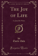 The Joy of Life: La Joie de Vivre (Classic Reprint)