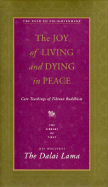 The Joy of Living and Dying in Peace: Core Teachings of Tibetan Buddhism