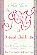 The Joy of Natural Childbirth - Wessel, Helen, and Trobisch-Youngdale, Ingrid (Designer), and Johnson, Lynn (Designer)