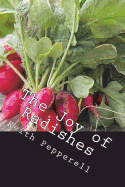 The Joy of Radishes: History, Biology, and Jolly Tasty Recipes