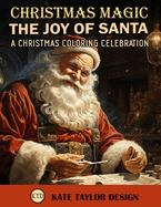 The Joy of Santa: A Christmas Coloring Celebration: Coloring the Magic of Christmas Cheer