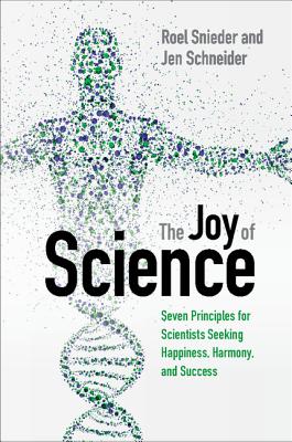 The Joy of Science: Seven Principles for Scientists Seeking Happiness, Harmony, and Success - Snieder, Roel, and Schneider, Jen