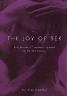 The Joy of Sex: Fully Revised & Completely Updated for the 21st Century - Comfort, Alex, M.D., D.SC.