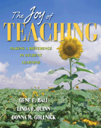 The Joy of Teaching: Making a Difference in Student Learning - Hall, Gene E, and Quinn, Linda F, and Gollnick, Donna M, Dr.