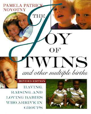 The Joy of Twins and Other Multiple Births: Having, Raising, and Loving Babies Who Arrive in Groups - Novotny, Pamela Patrick