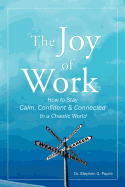 The Joy of Work: How to Stay Calm, Confident & Connected in a Chaotic World