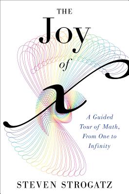 The Joy of X: A Guided Tour of Math, from One to Infinity - Strogatz, Steven