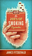 The Joys of Smoking Cigarettes (Revised) - Fitzgerald, James, M.A