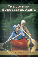 The Joys of Successful Aging: Living Your Days to the Fullest - Sweeting, George